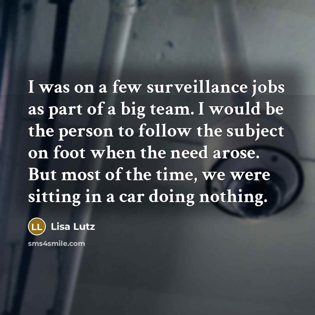 “I was on a few surveillance jobs as part of…” quote by Lisa Lutz