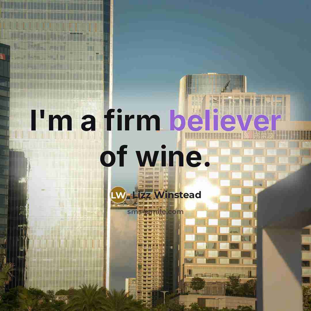 “I'm a firm believer of wine.…” quote by Lizz Winstead