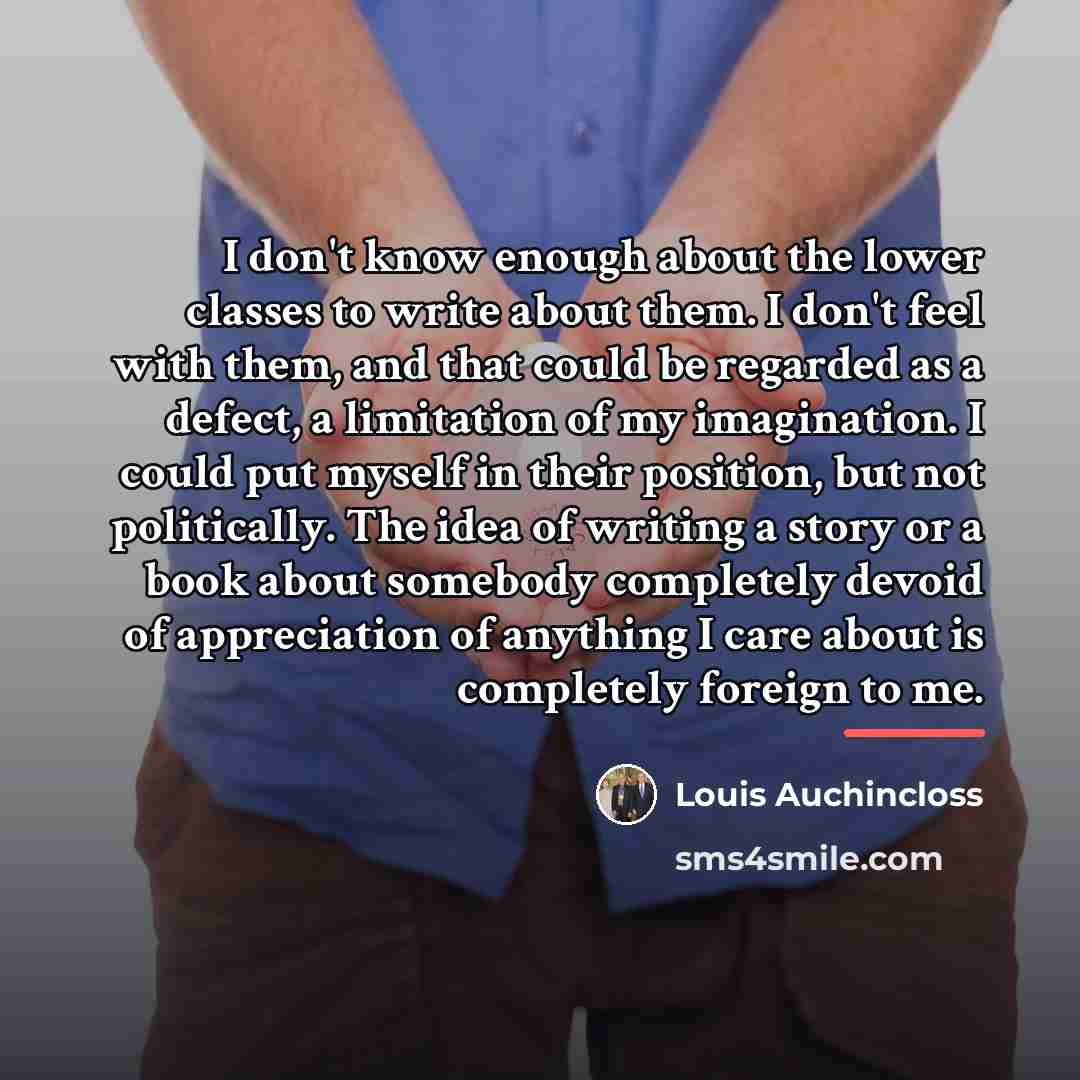 “I don't know enough about the lower classes to write…” quote by Louis Auchincloss