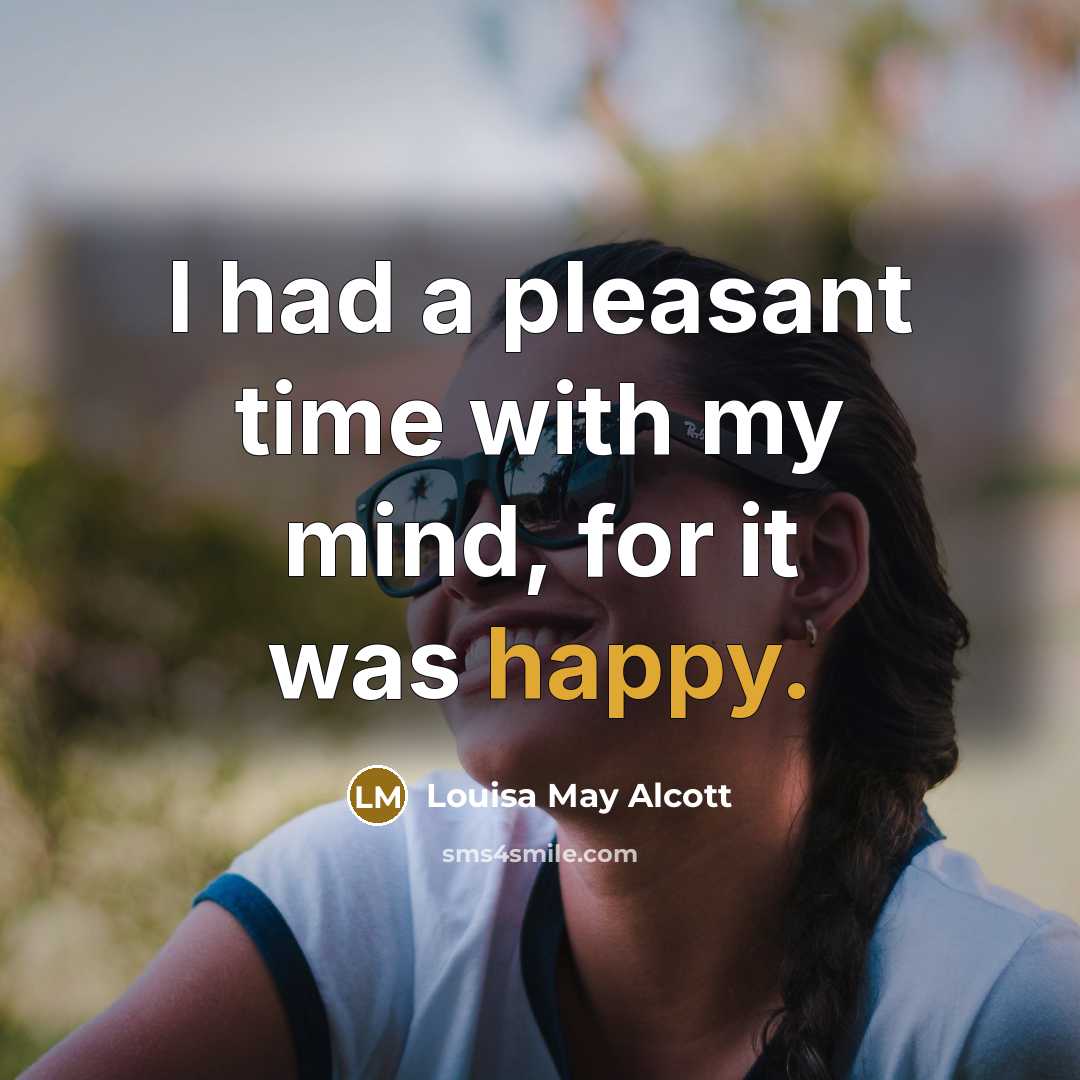 “I had a pleasant time with my mind, for it…” quote by Louisa May Alcott