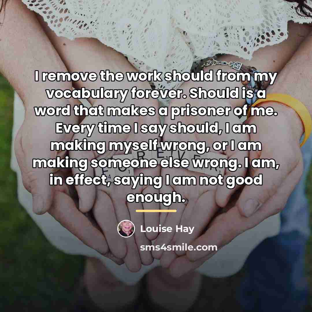“I remove the work should from my vocabulary forever. Should…” quote by Louise Hay