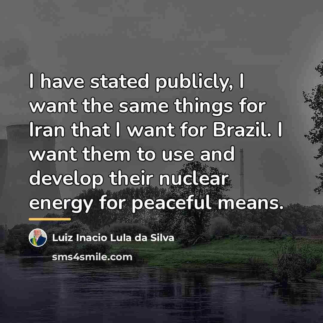 “I have stated publicly, I want the same things for…” quote by Luiz Inacio Lula da Silva