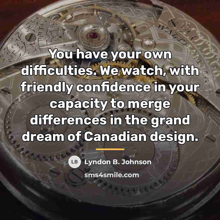“You have your own difficulties. We watch, with friendly confidence…” quote by Lyndon B. Johnson