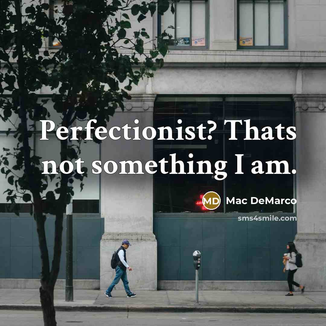 “Perfectionist? Thats not something I am.…” quote by Mac DeMarco