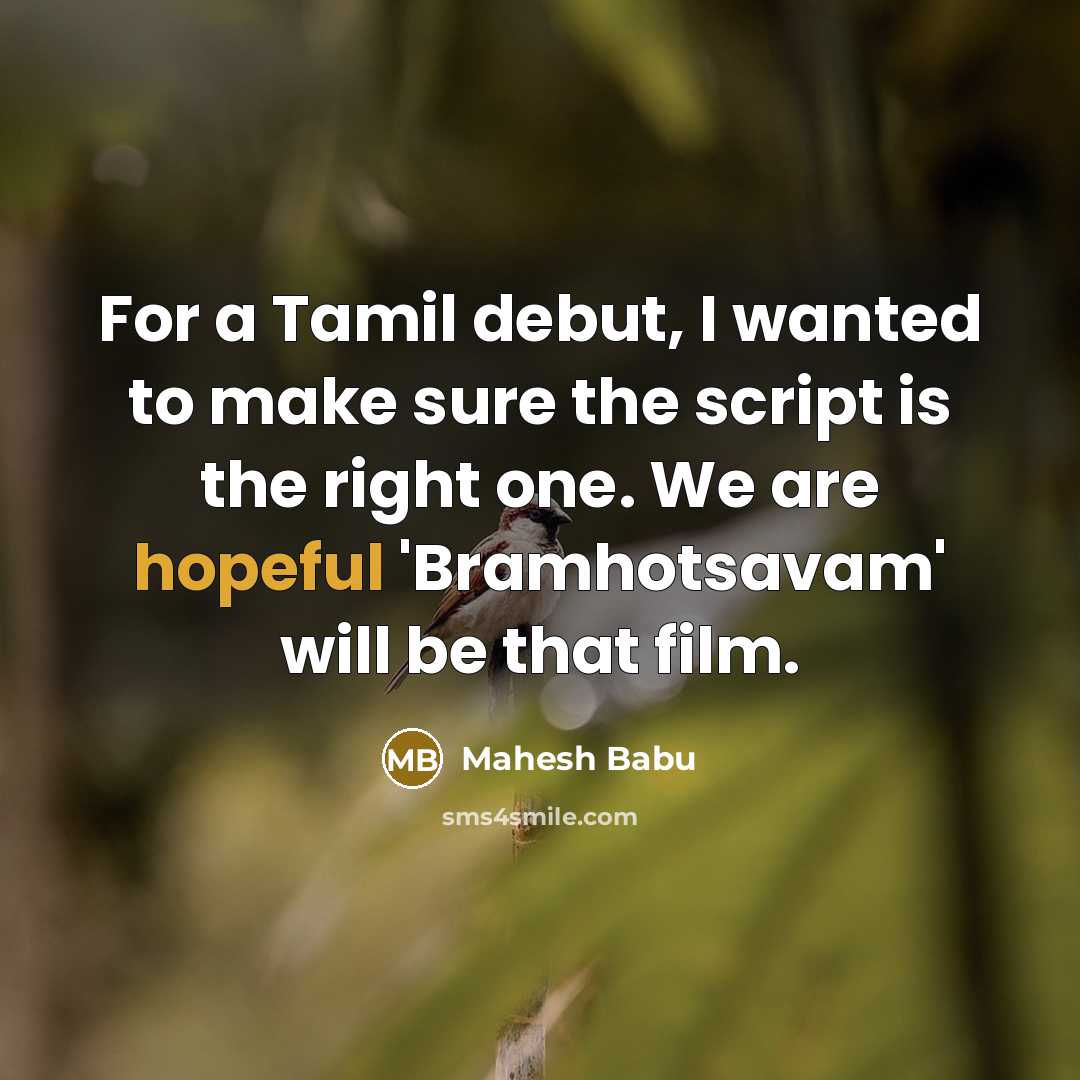 “For a Tamil debut, I wanted to make sure the script is the right one. We are hopeful 'Bramhotsavam' will be that film.” quote by Mahesh Babu