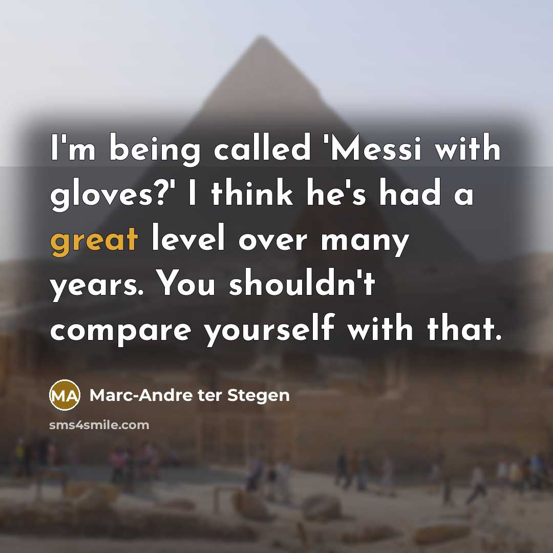 “I'm being called 'Messi with gloves?' I think he's had…” quote by Marc-Andre ter Stegen