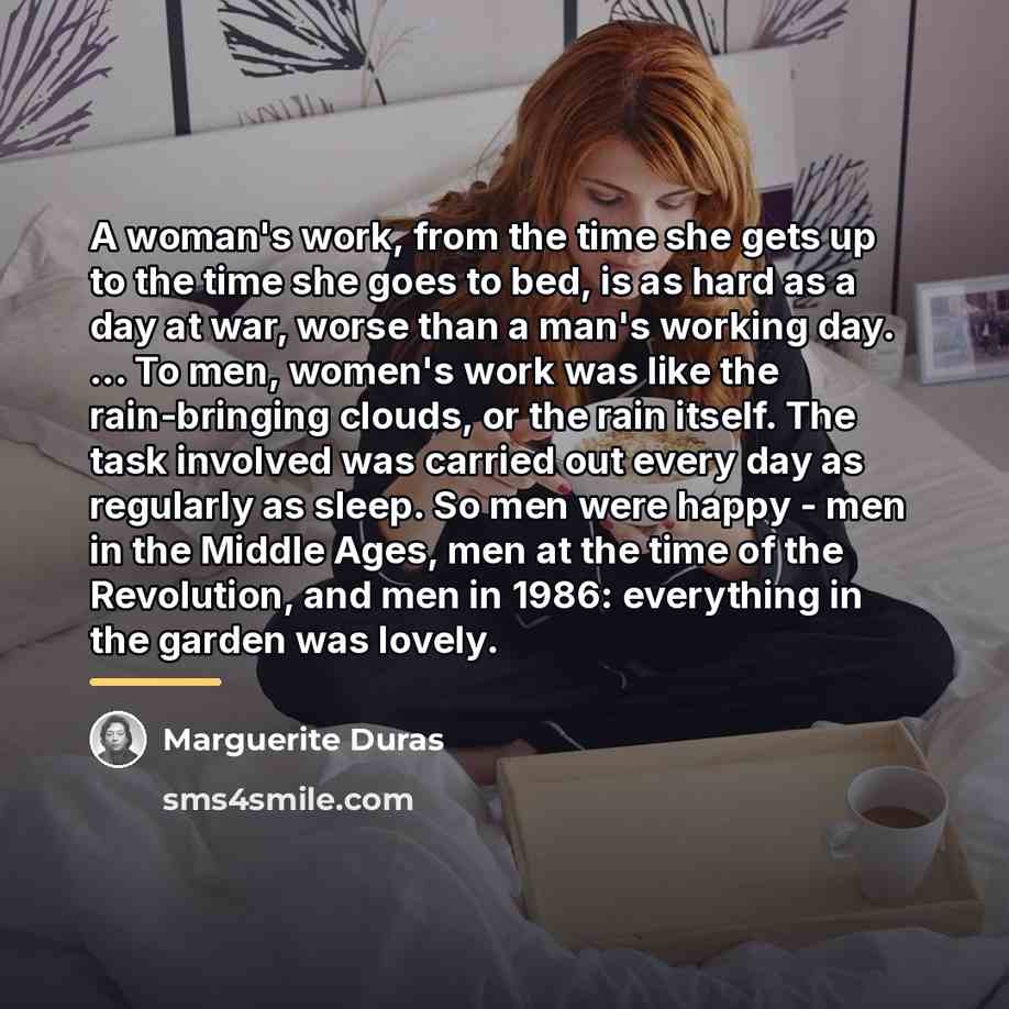 “A woman's work, from the time she gets up to…” quote by Marguerite Duras