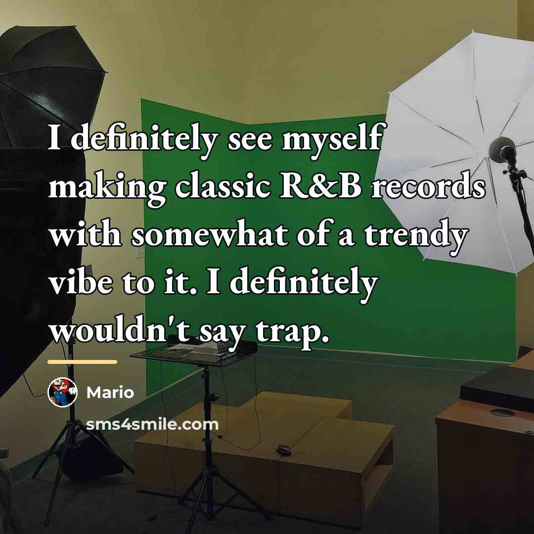 “I definitely see myself making classic R&B records with somewhat…” quote by Mario