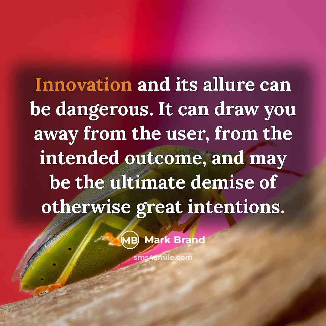 “Innovation and its allure can be dangerous. It can draw…” quote by Mark Brand