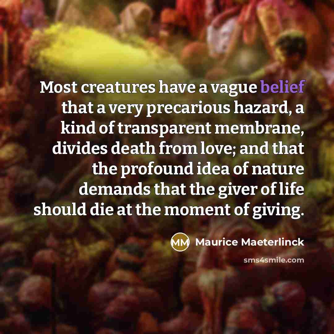 “Most creatures have a vague belief that a very precarious…” quote by Maurice Maeterlinck
