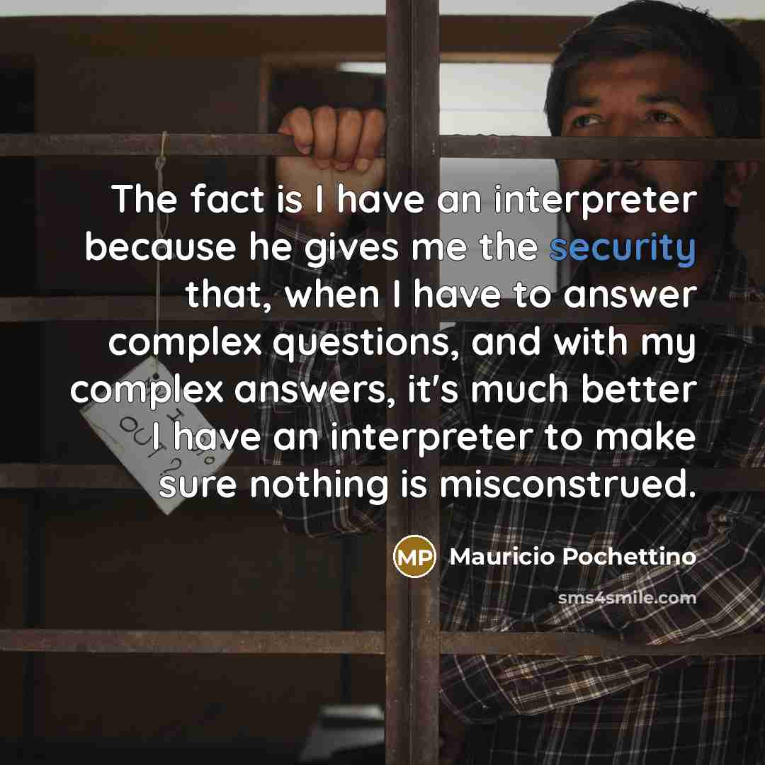 “The fact is I have an interpreter because he gives…” quote by Mauricio Pochettino