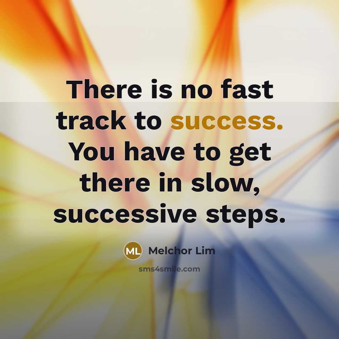 “There is no fast track to success. You have to…” quote by Melchor Lim