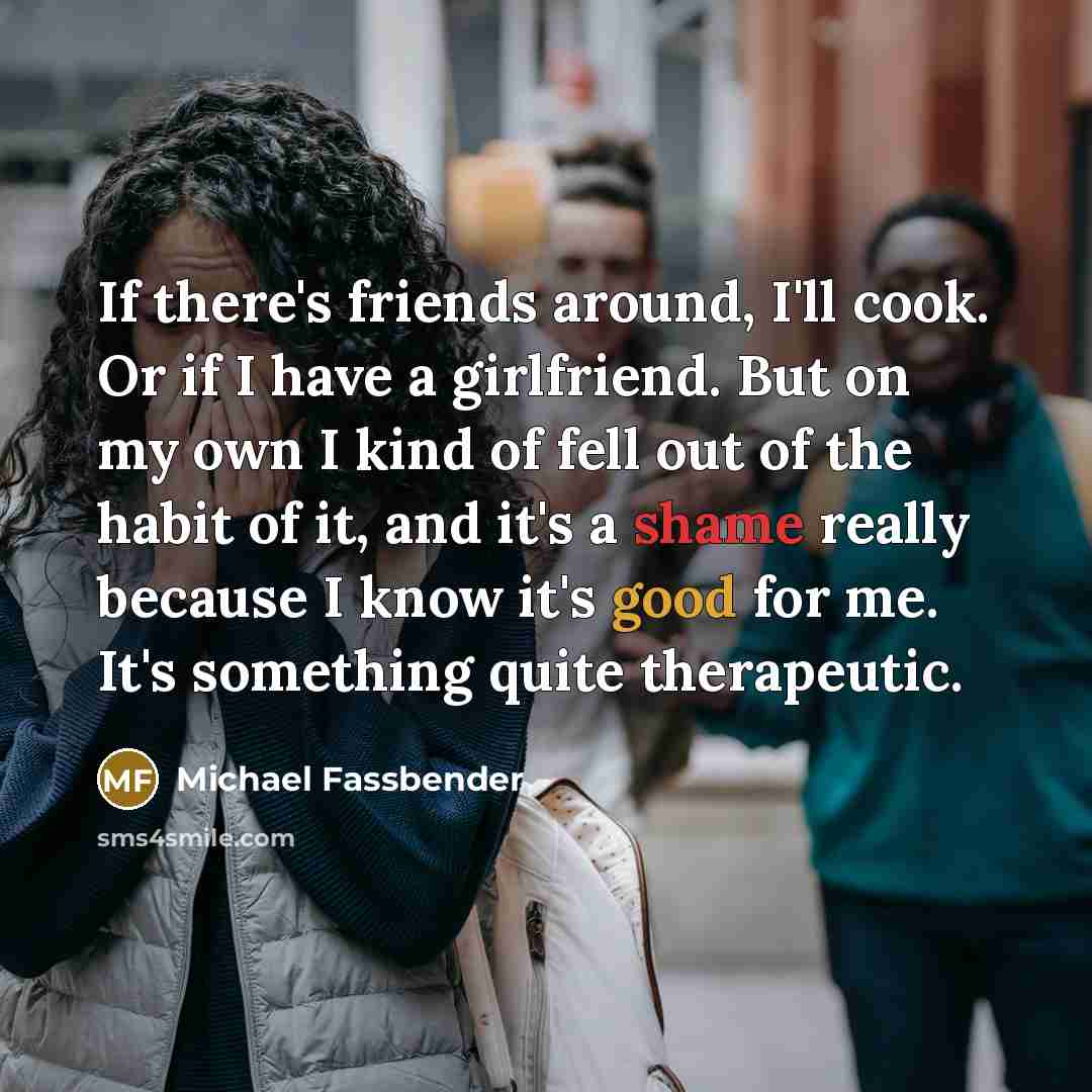 “If there's friends around, I'll cook. Or if I have…” quote by Michael Fassbender