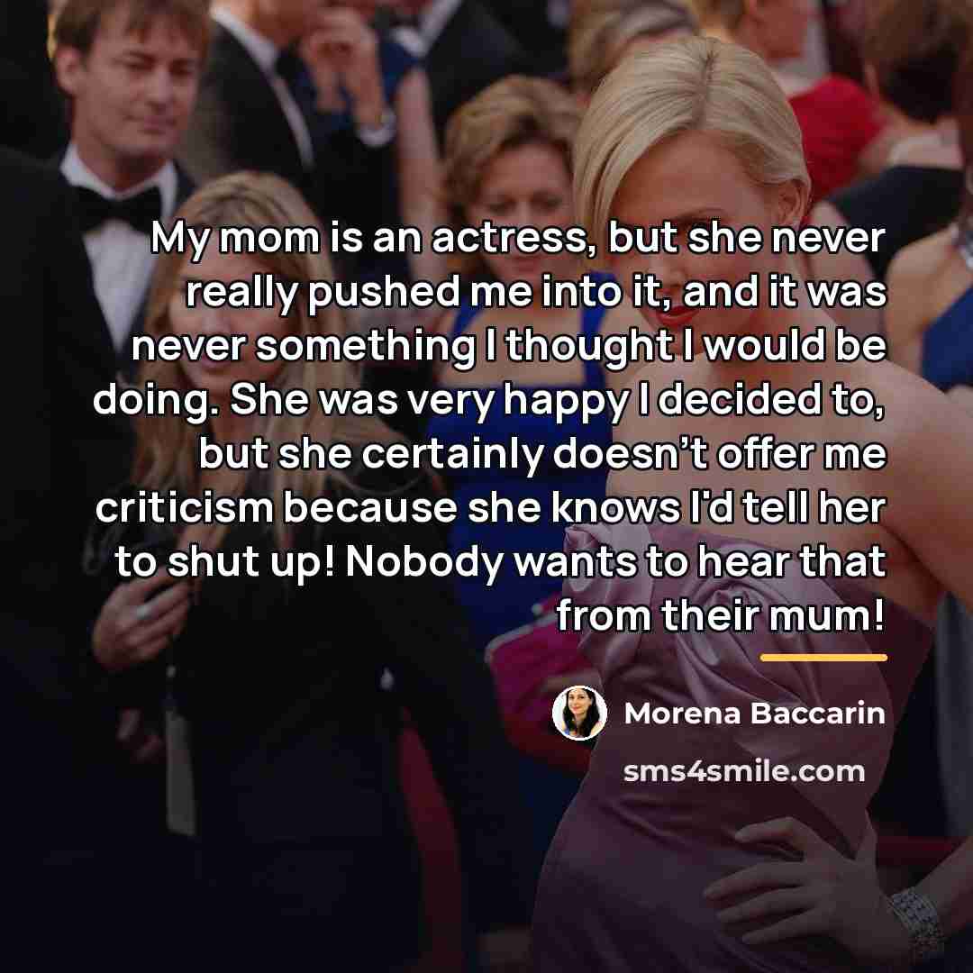 “My mom is an actress, but she never really pushed…” quote by Morena Baccarin