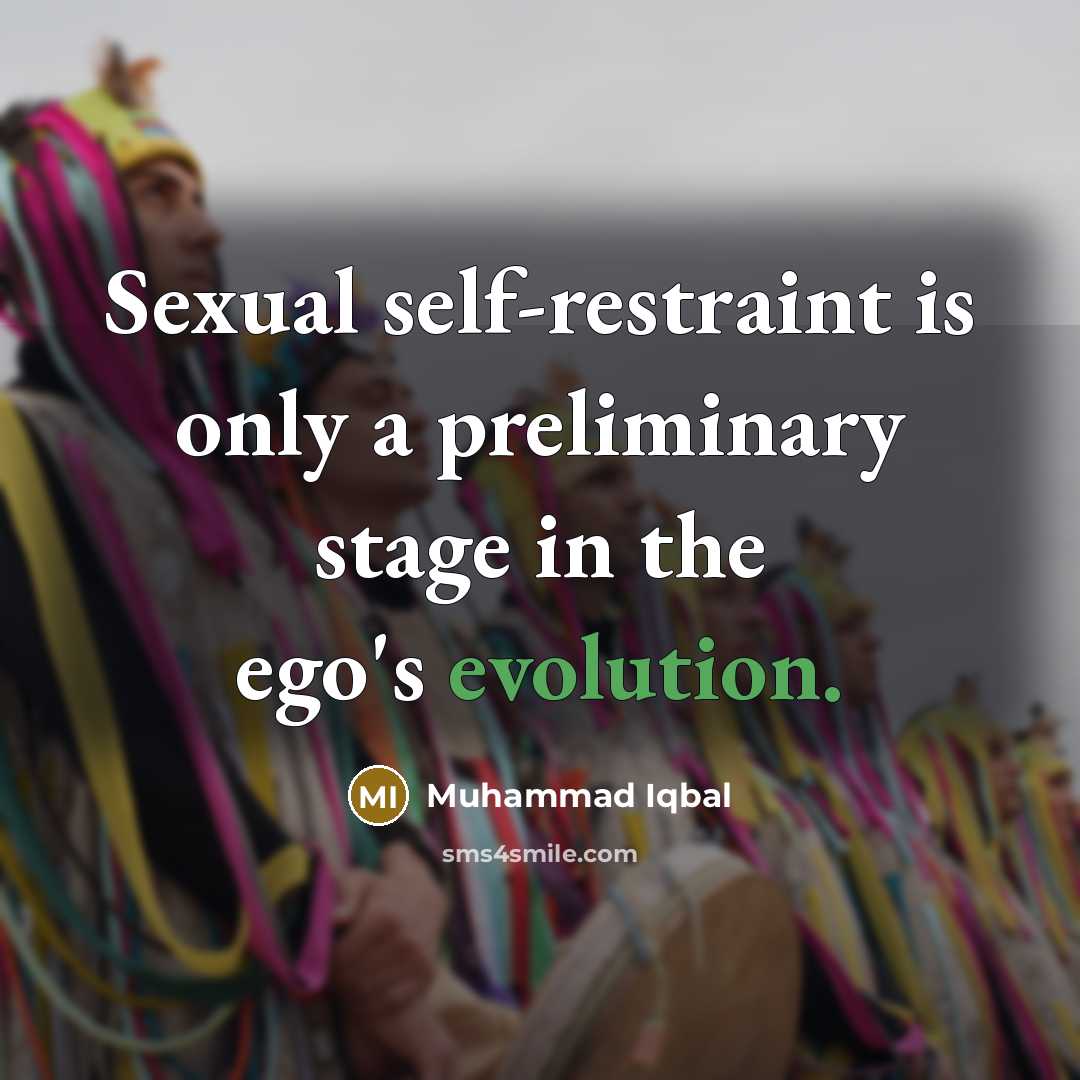 “Sexual self-restraint is only a preliminary stage in the ego's…” quote by Muhammad Iqbal