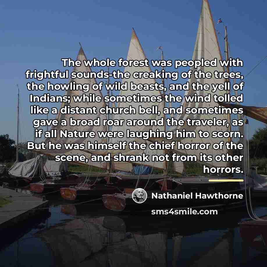“The whole forest was peopled with frightful sounds-the creaking of…” quote by Nathaniel Hawthorne