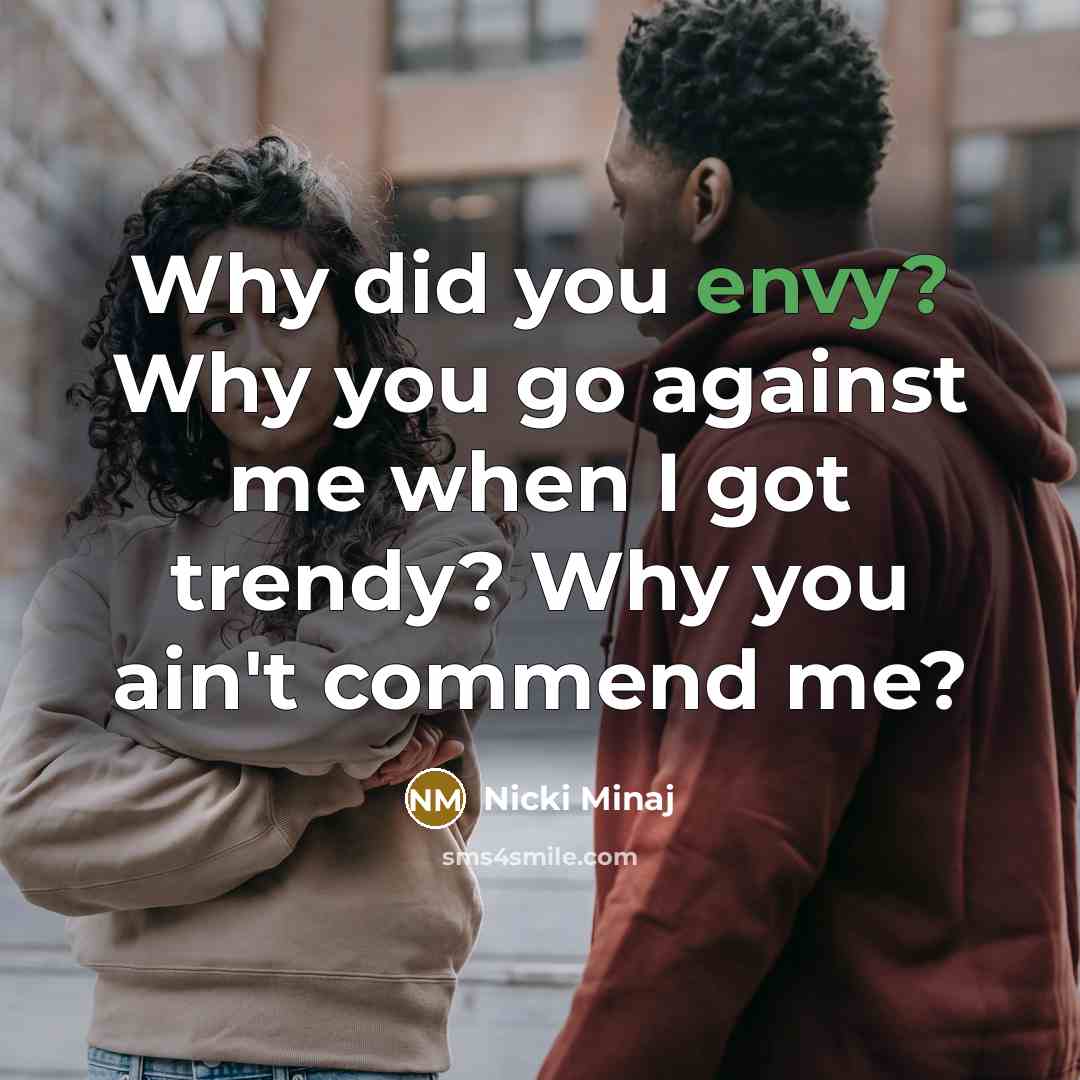 “Why did you envy? Why you go against me when…” quote by Nicki Minaj