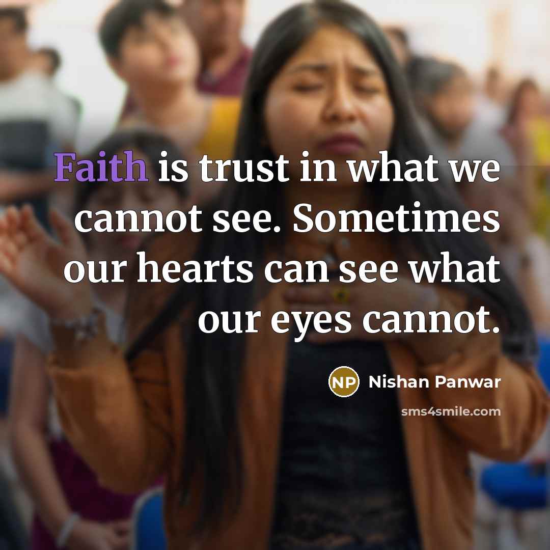 “Faith is trust in what we cannot see. Sometimes our…” quote by Nishan Panwar