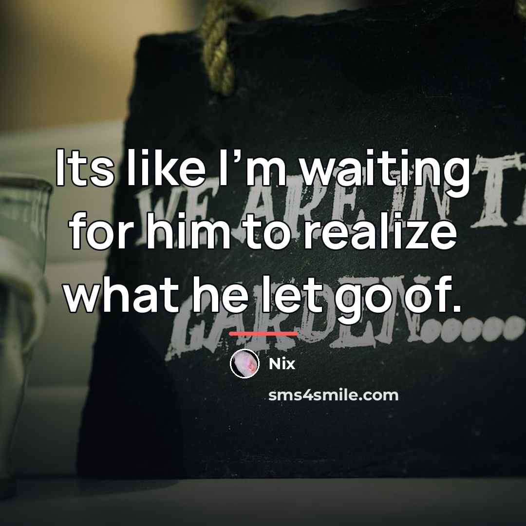 “Its like I'm waiting for him to realize what he…” quote by Nix