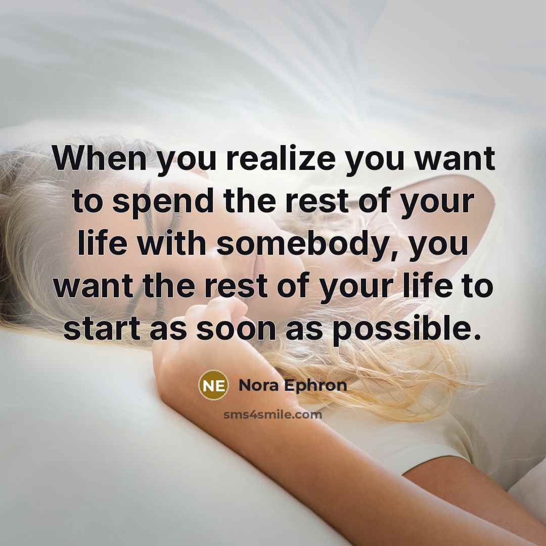 “When you realize you want to spend the rest of…” quote by Nora Ephron