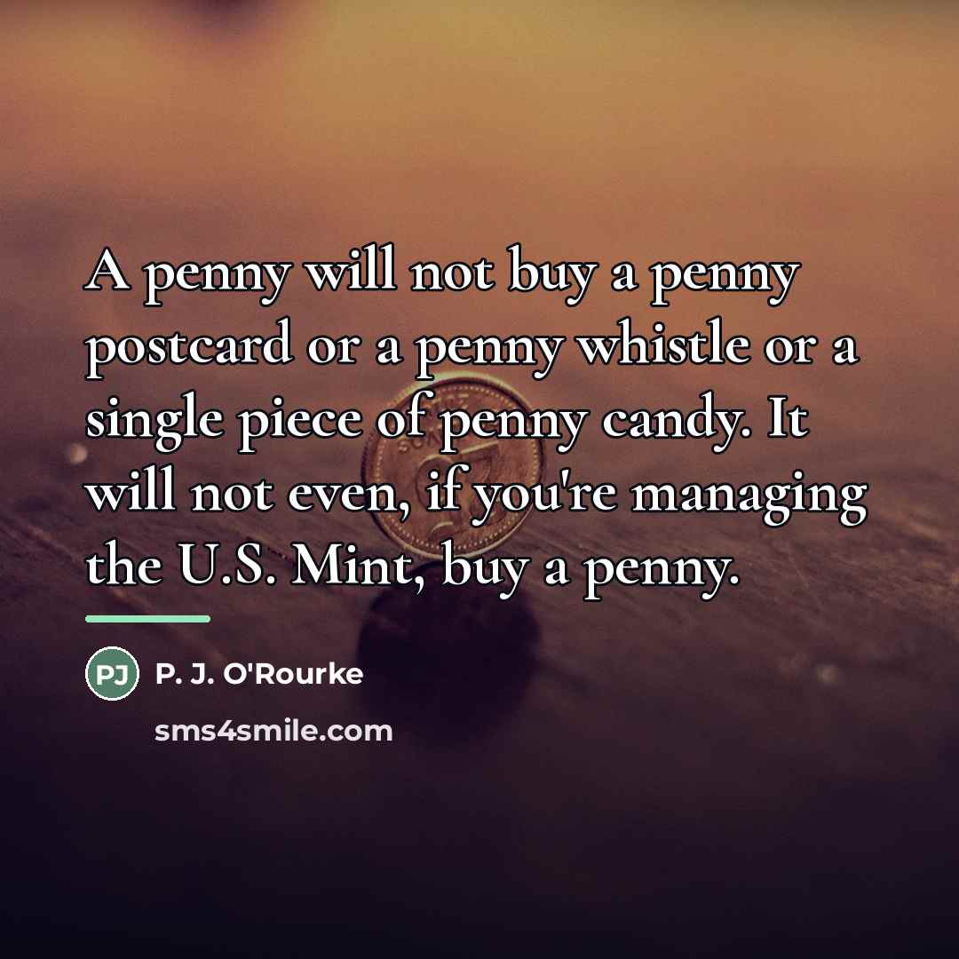 “A penny will not buy a penny postcard or a…” quote by P. J. O'Rourke