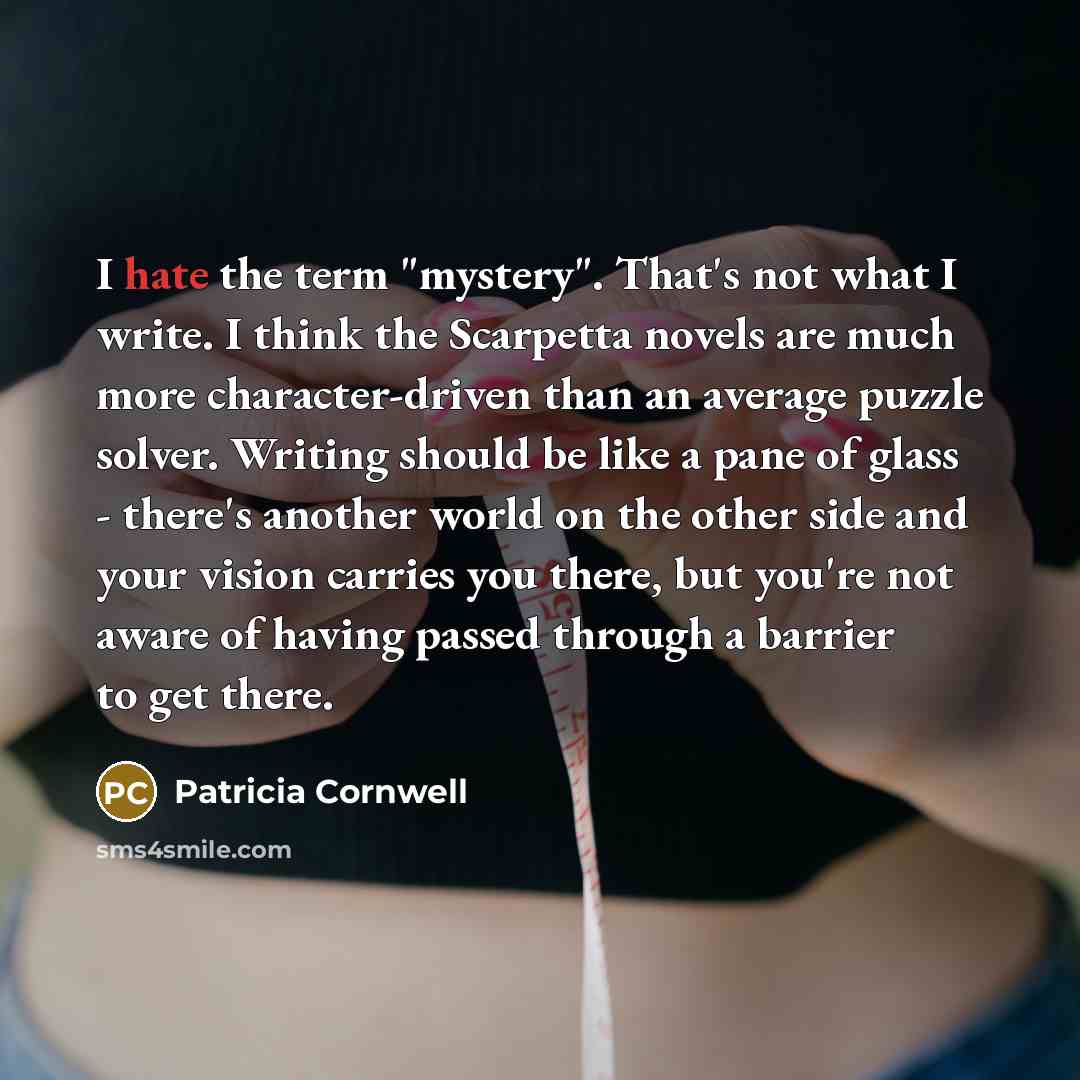 “I hate the term "mystery". That's not what I write.…” quote by Patricia Cornwell