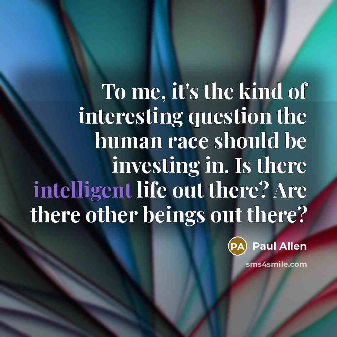 “To me, it's the kind of interesting question the human…” quote by Paul Allen