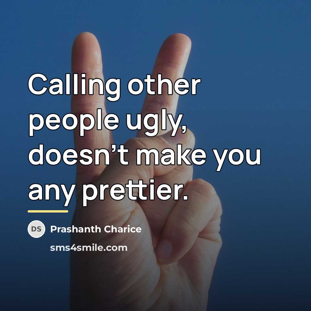 “Calling other people ugly, doesn't make you any prettier.…” quote by Prashanth Charice