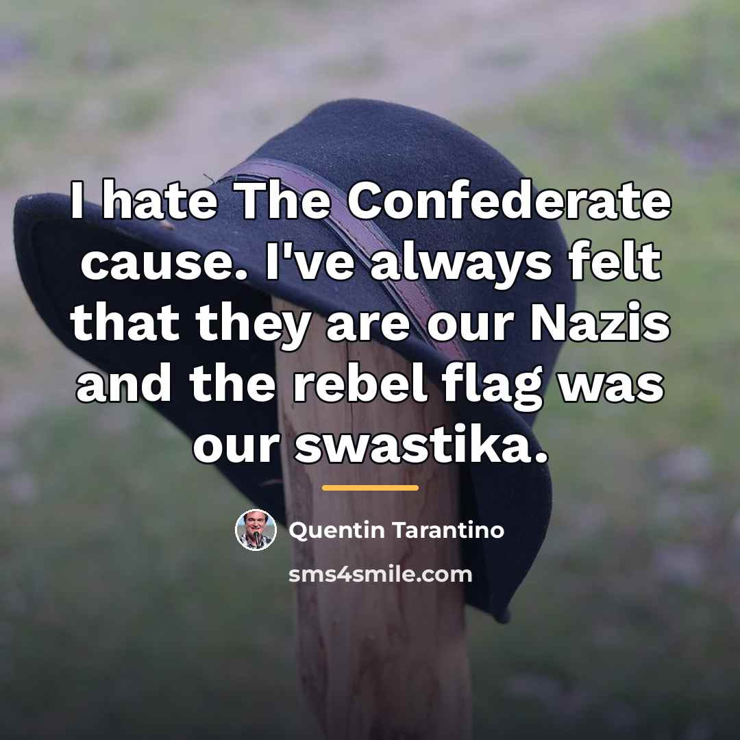 “I hate The Confederate cause. I've always felt that they…” quote by Quentin Tarantino
