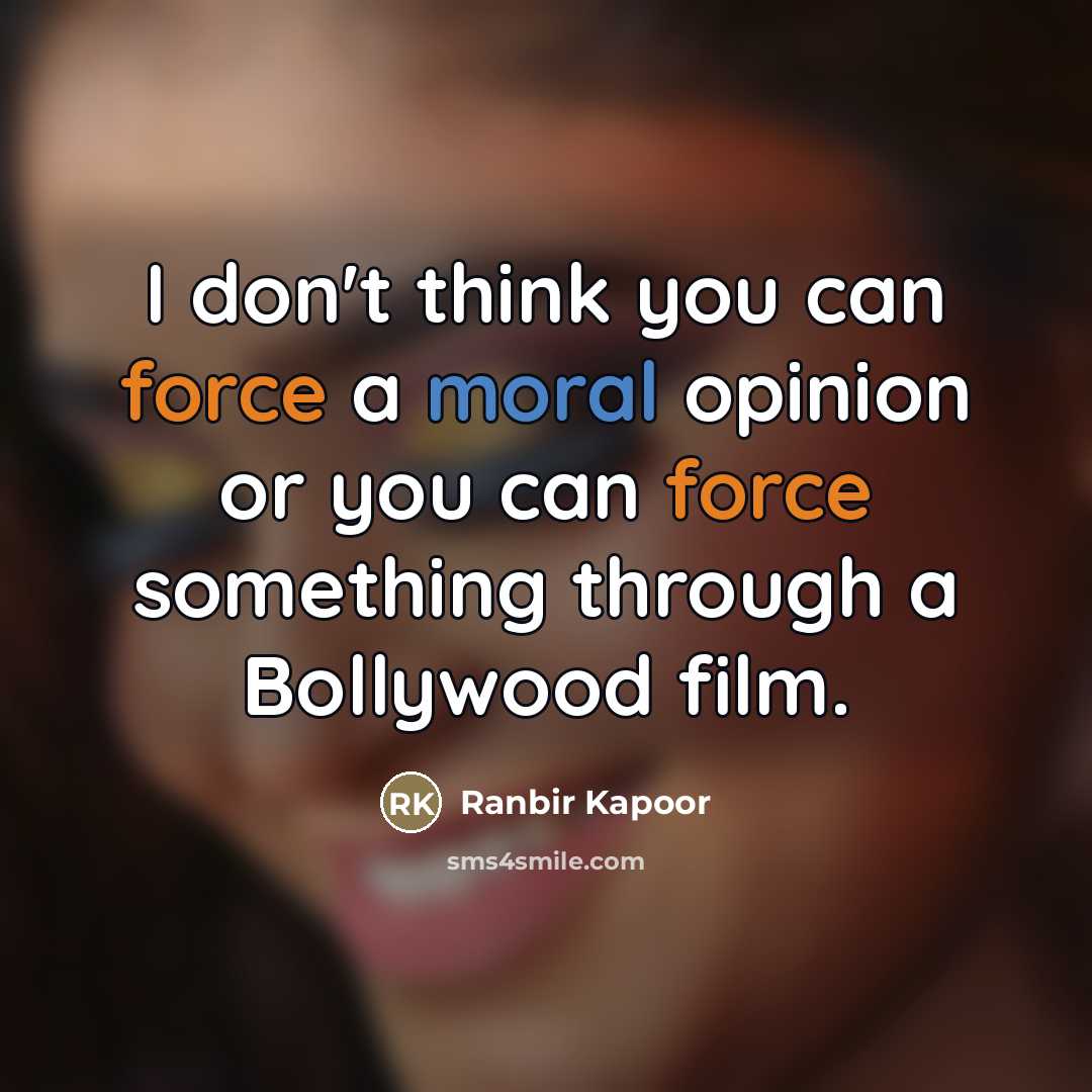 “I don't think you can force a moral opinion or…” quote by Ranbir Kapoor