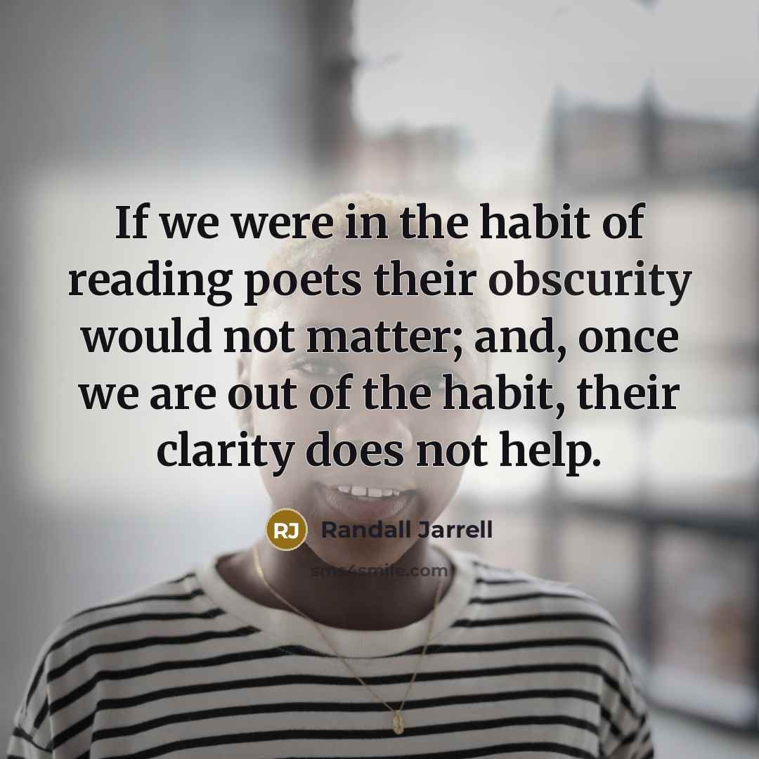 “If we were in the habit of reading poets their…” quote by Randall Jarrell