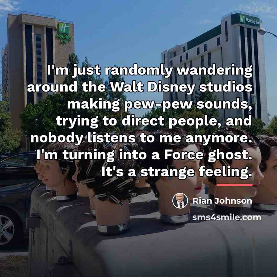 “I'm just randomly wandering around the Walt Disney studios making…” quote by Rian Johnson