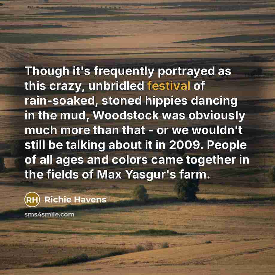 “Though it's frequently portrayed as this crazy, unbridled festival of…” quote by Richie Havens