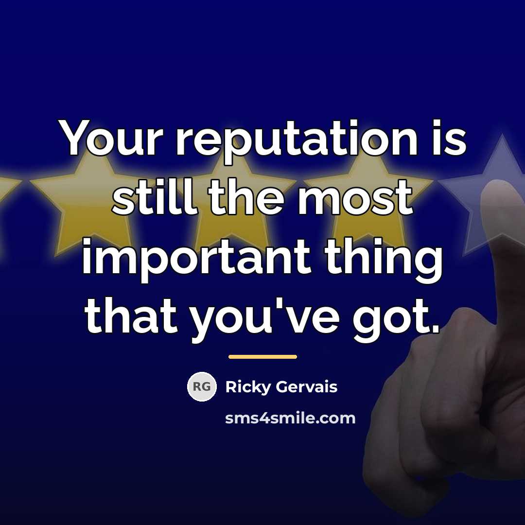 “Your reputation is still the most important thing that you've…” quote by Ricky Gervais