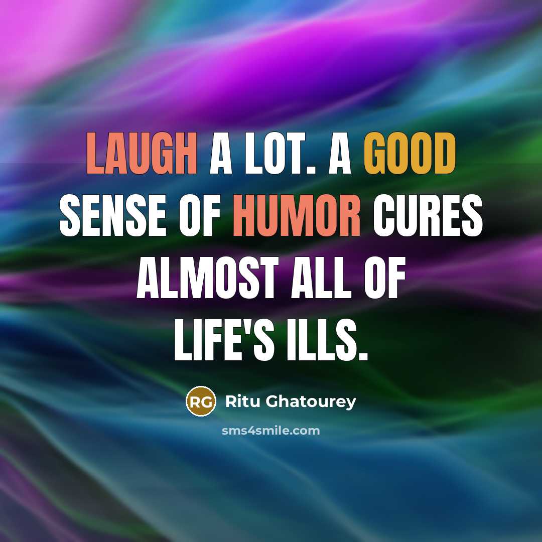 “Laugh a lot. A good sense of humor cures almost…” quote by Ritu Ghatourey