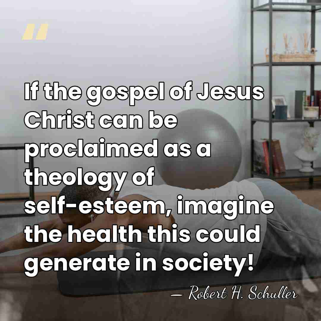 If the gospel of Jesus Christ can be proclaimed as a theology&hellip; - Robert H. Schuller