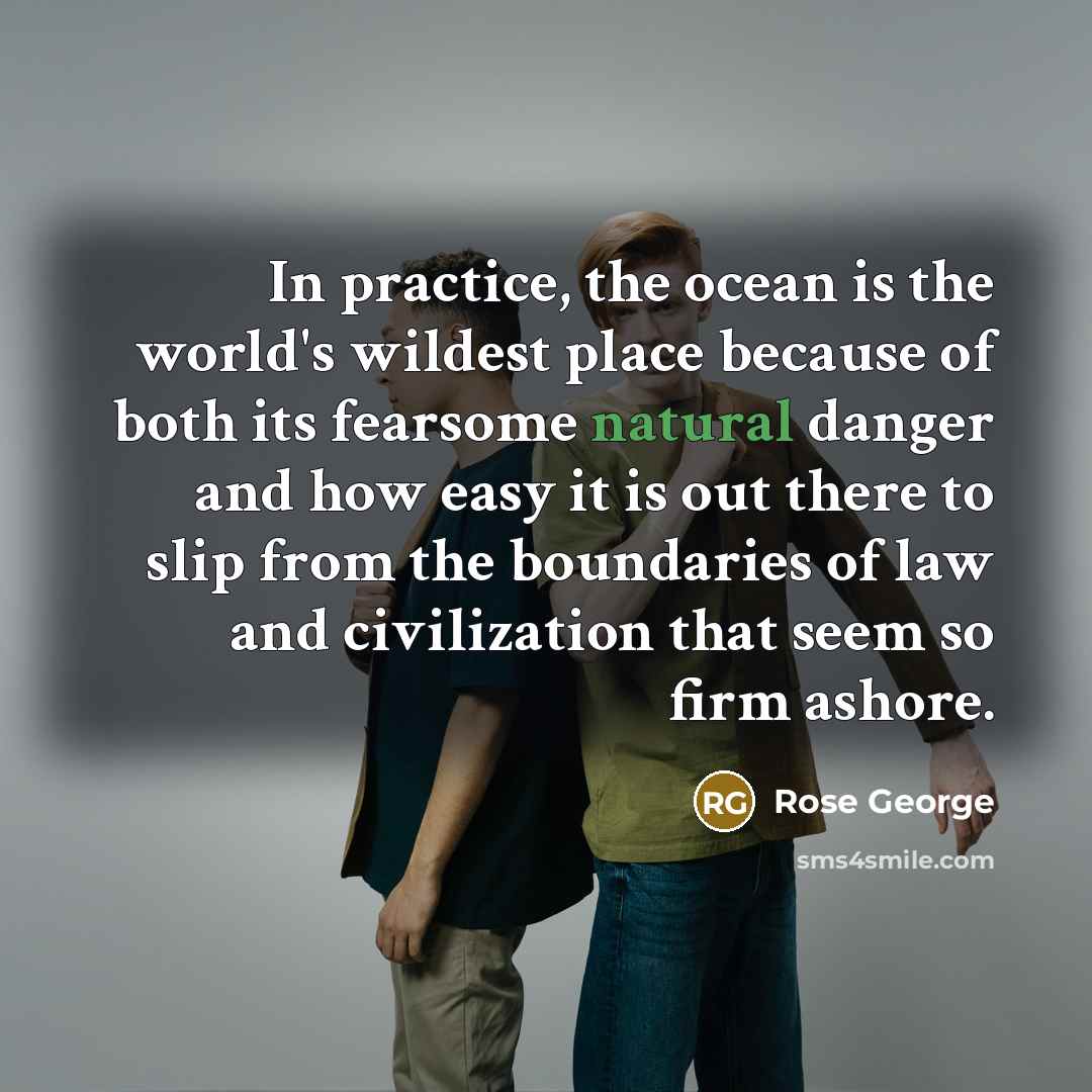 “In practice, the ocean is the world's wildest place because…” quote by Rose George