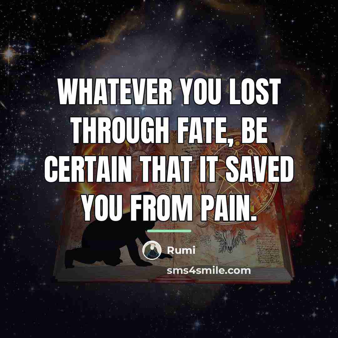 “Whatever you lost through fate, be certain that it saved…” quote by Rumi
