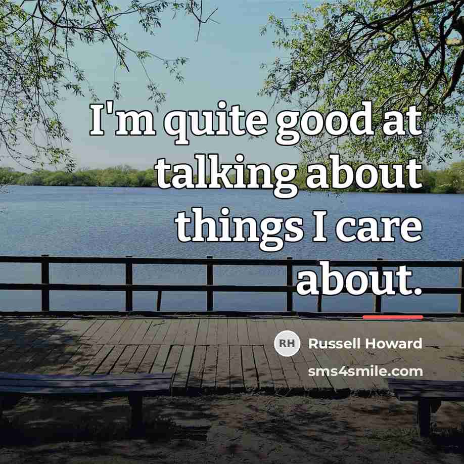 “I'm quite good at talking about things I care about.…” quote by Russell Howard