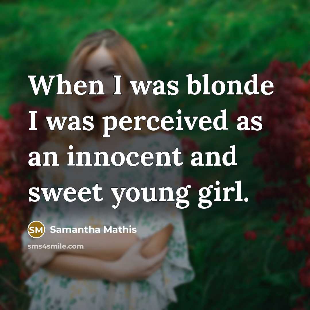 “When I was blonde I was perceived as an innocent…” quote by Samantha Mathis