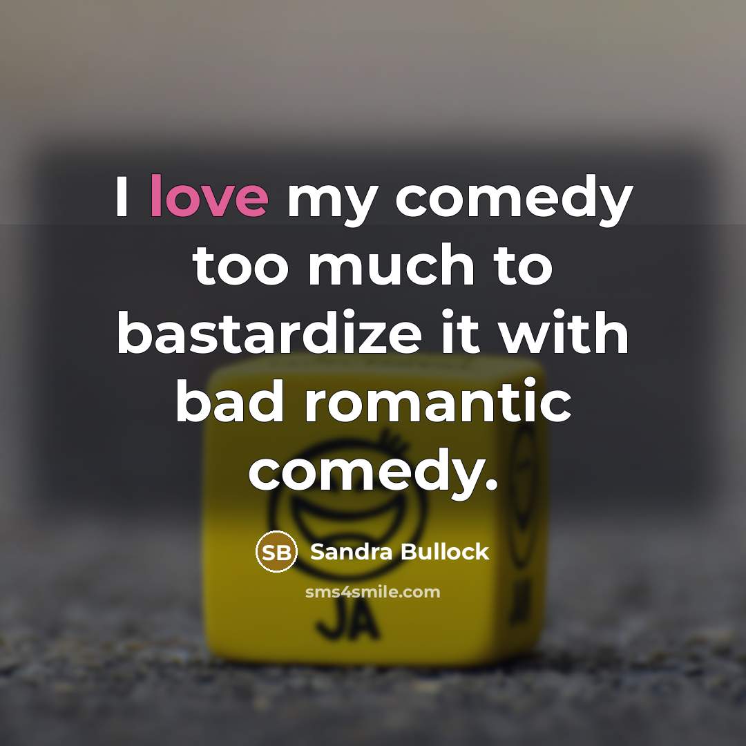 “I love my comedy too much to bastardize it with…” quote by Sandra Bullock