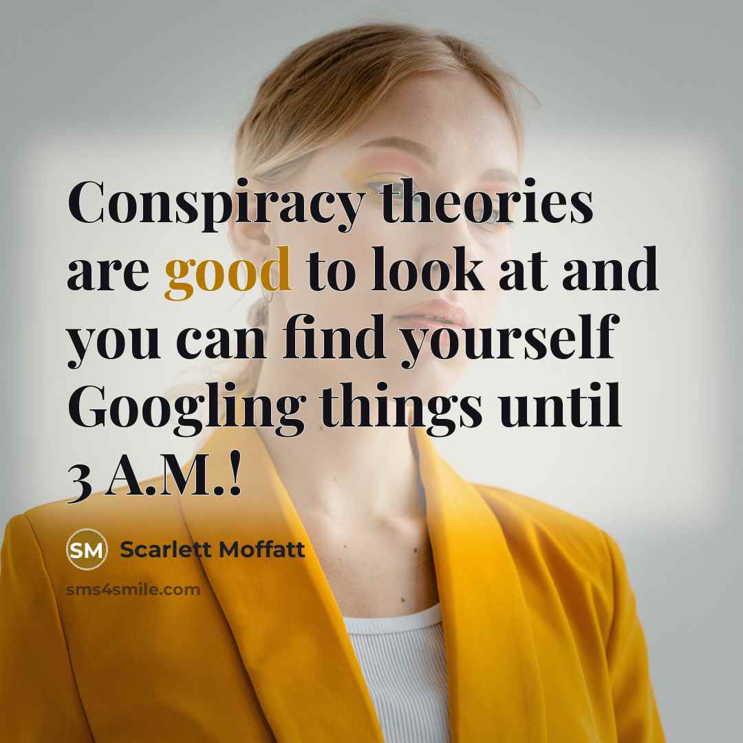 “Conspiracy theories are good to look at and you can…” quote by Scarlett Moffatt