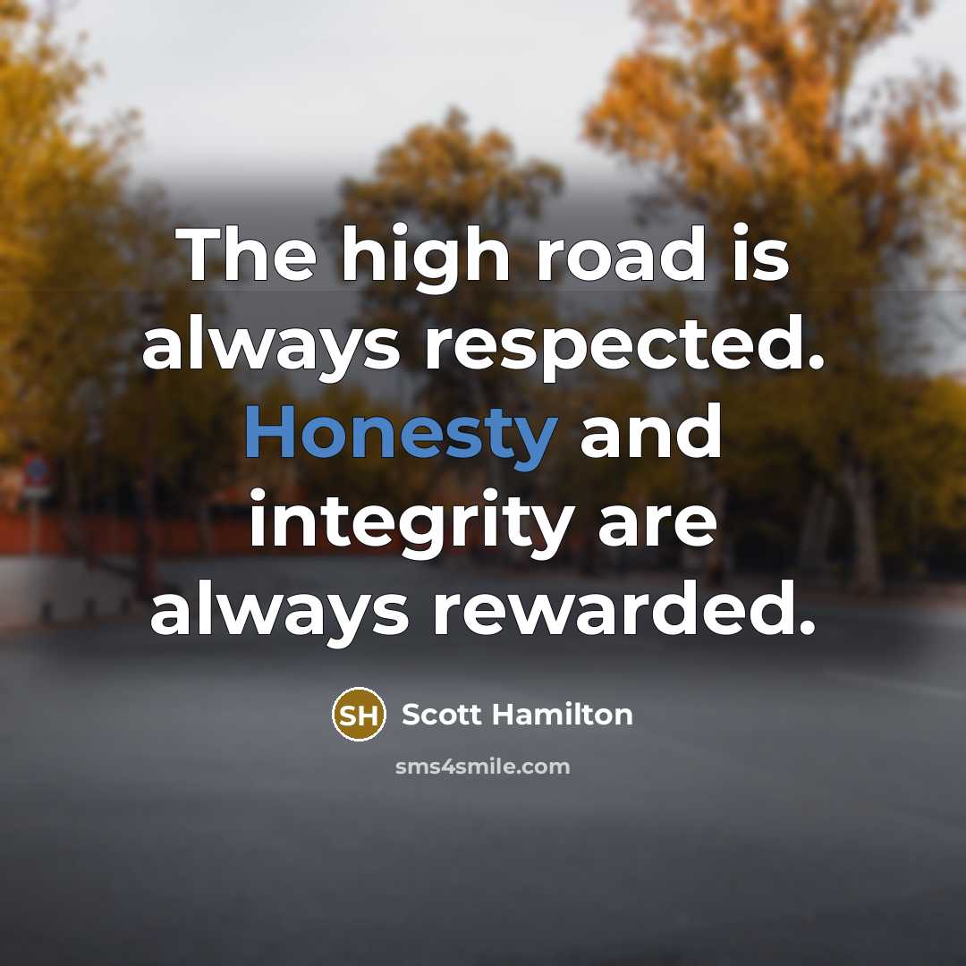 “The high road is always respected. Honesty and integrity are…” quote by Scott Hamilton
