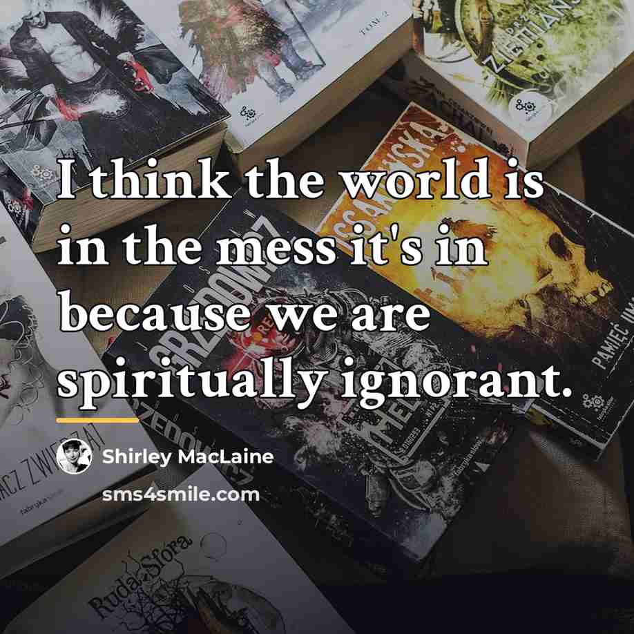 “I think the world is in the mess it's in…” quote by Shirley MacLaine