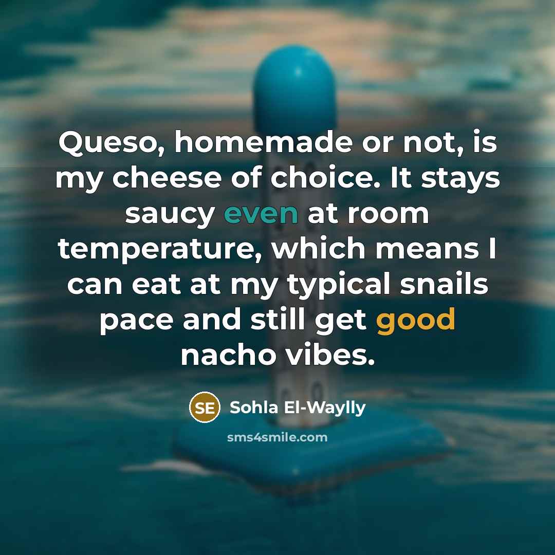 “Queso, homemade or not, is my cheese of choice. It…” quote by Sohla El-Waylly