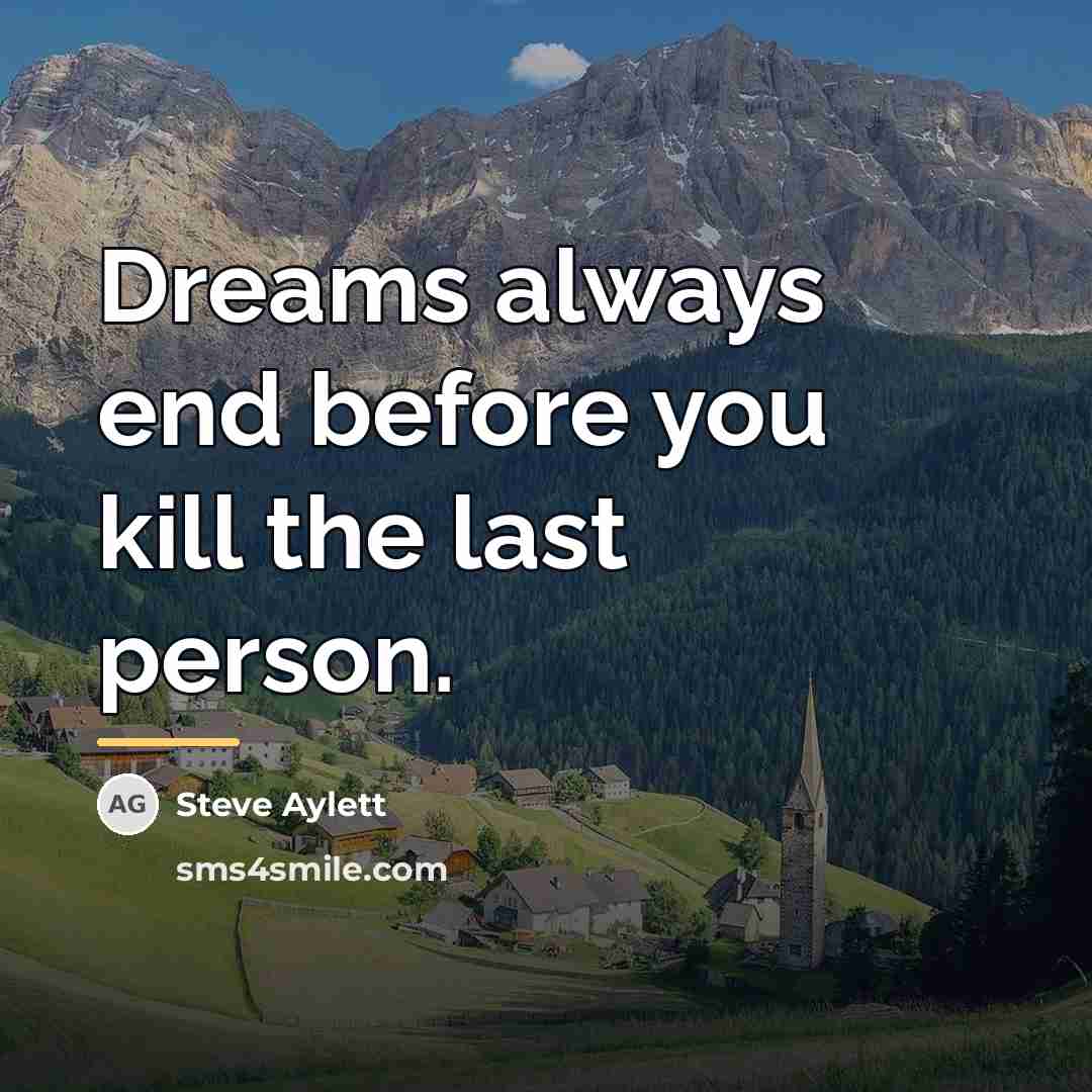 “Dreams always end before you kill the last person.…” quote by Steve Aylett