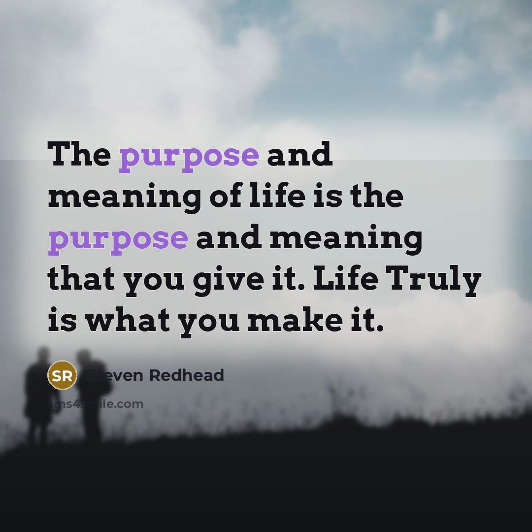 “The purpose and meaning of life is the purpose and…” quote by Steven Redhead