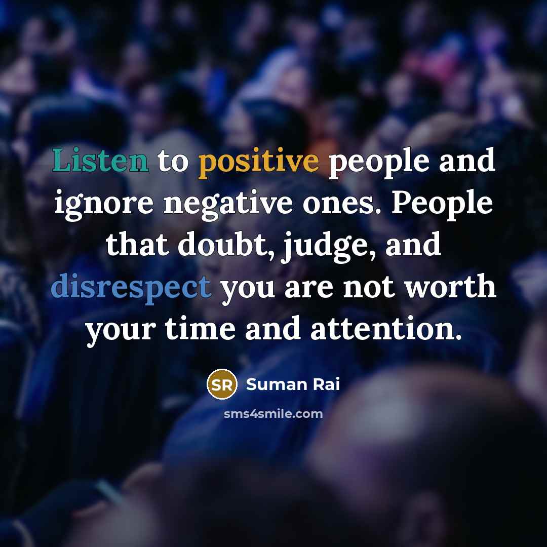 “Listen to positive people and ignore negative ones. People that…” quote by Suman Rai