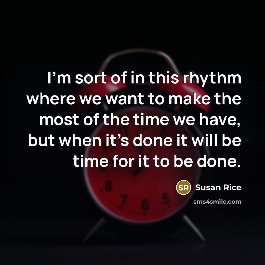 “I'm sort of in this rhythm where we want to…” quote by Susan Rice