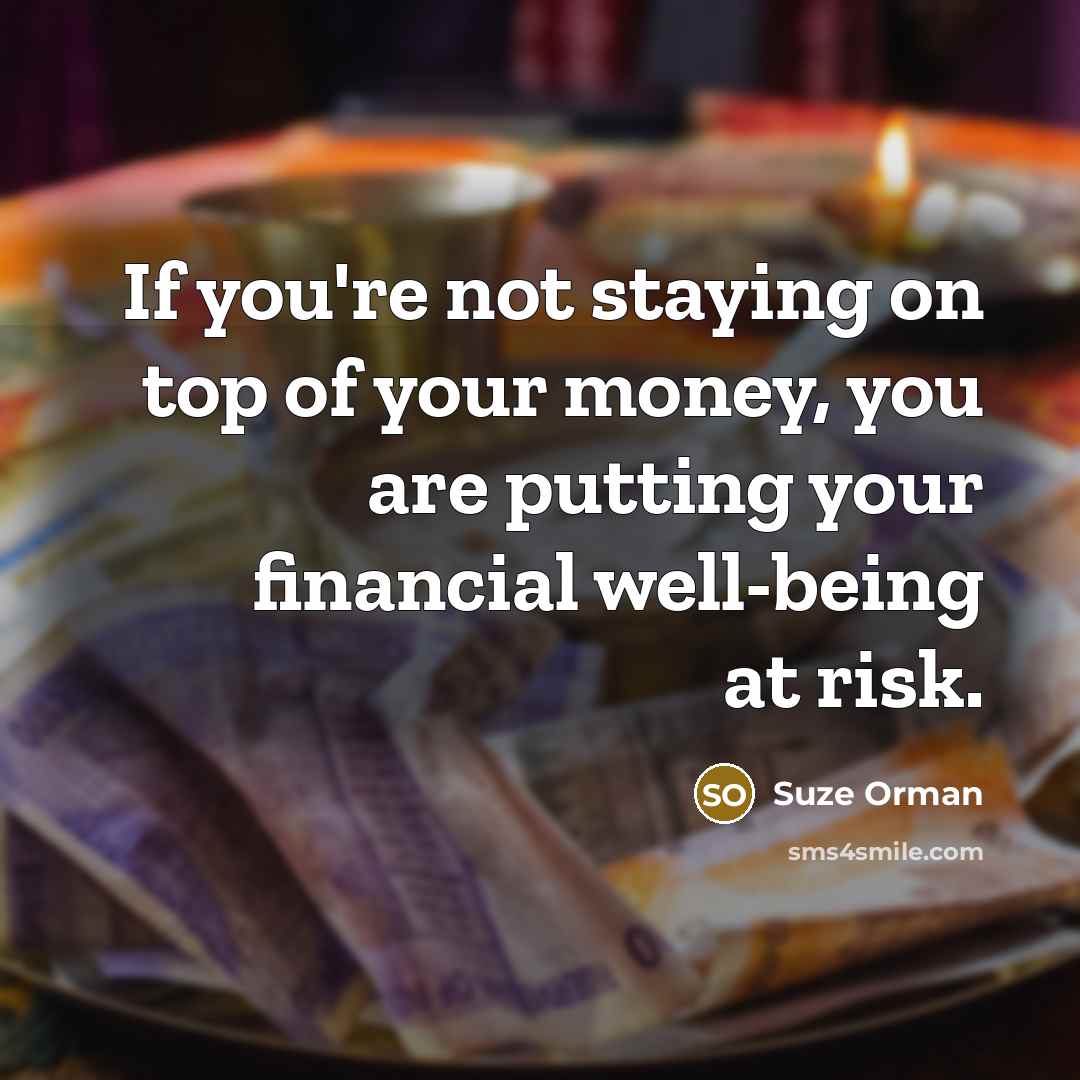 “If you're not staying on top of your money, you…” quote by Suze Orman